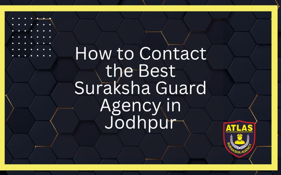 How to Contact the Best Suraksha Guard Agency in Jodhpur