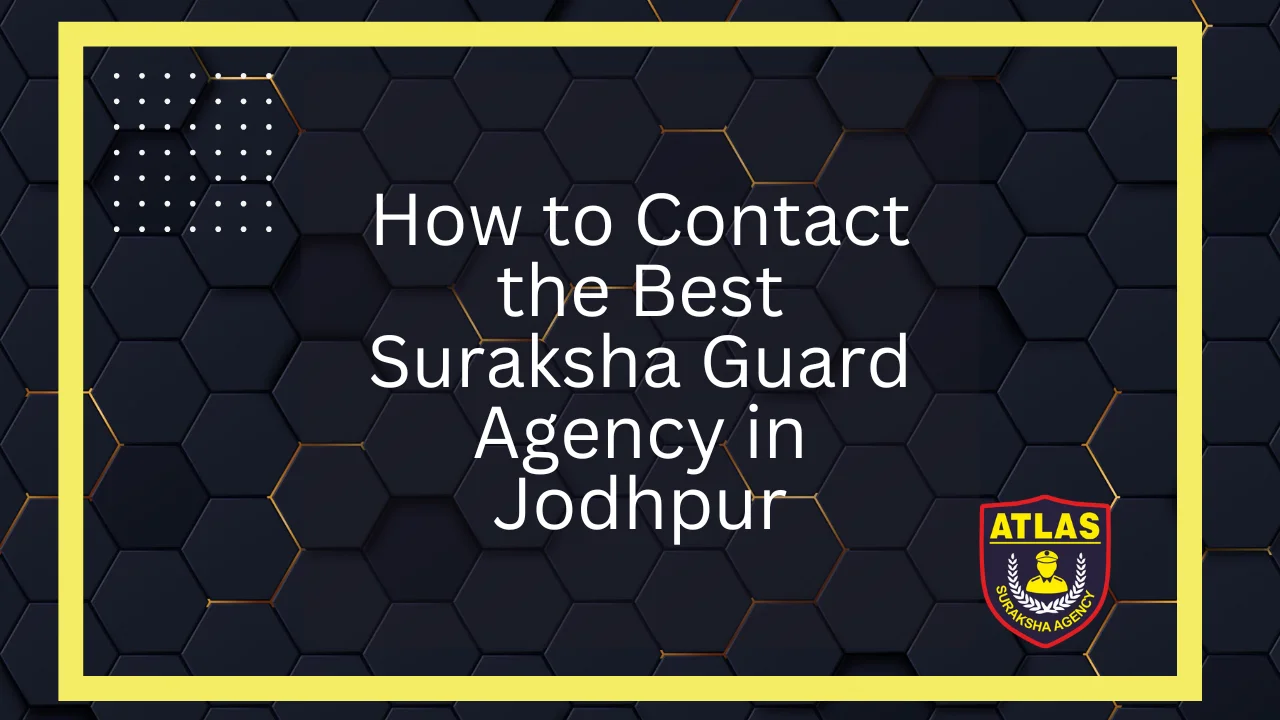 How to Contact the Best Suraksha Guard Agency in Jodhpur Rajasthan